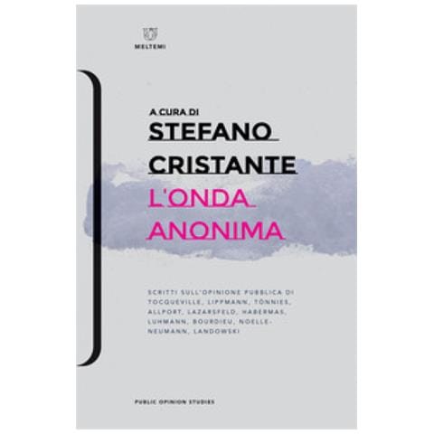 Stefano Cristante - L'onda anonima. Scritti sull'opinione pubblica di Tocqueville, Lippman, Tõnnies, Allport, Lazarsfeld, Habermas, Luhmann, Bourdieu, Noelle-Neumann, Landowsky - Foto 1