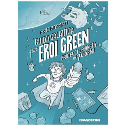 Eric Barbizzi - Guida Galattica Per Eroi Green. Proteggi Il Pianeta In 7 Giorni. Nuova Ediz. - Foto 1