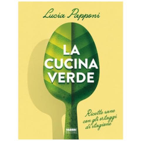 Lucia Papponi - La Cucina Verde. Ricette Sane Con Gli Ortaggi Di Stagione - Foto 1