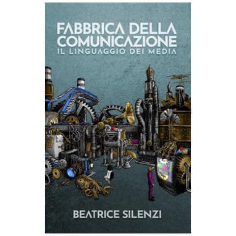 Beatrice Silenzi - Fabbrica Della Comunicazione. Il Linguaggio Dei Media - Foto 1