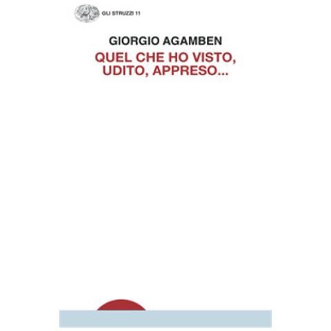 Giorgio Agamben - Quel Che Ho Visto, Udito, Appreso. . . - Foto 1