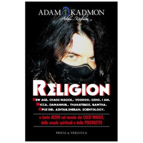 Adam Kadmon - Religion. New Age, Chaos Magick, Voodoo, Osho, I AM, Wicca, Damanhur, Thanateros, Ramtha, Opus Dei, Ashtar Sheran, Scientology e tanto altro sul mondo dei culti magici, delle scuole spirituali e delle psicosette - Foto 1