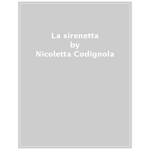 Nicoletta Codignola - La Sirenetta. Ediz. A Colori - Foto 1