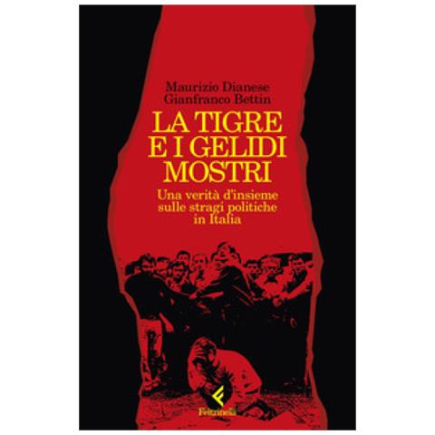 Gianfranco Bettin - La tigre e i gelidi mostri. Una verità d'insieme sulle stragi politiche in Italia - Foto 1