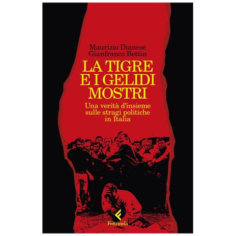 Gianfranco Bettin - La tigre e i gelidi mostri. Una verità d'insieme sulle stragi politiche in Italia - Foto 2