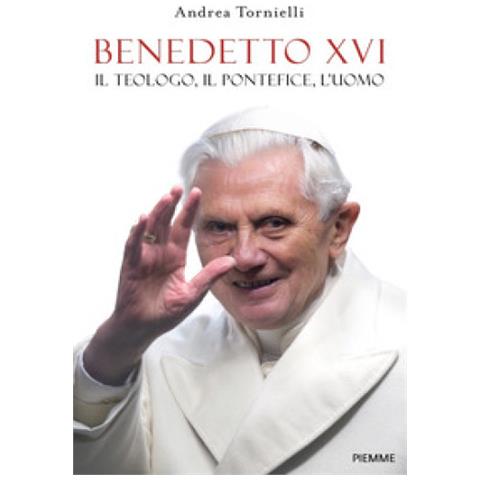 Andrea Tornielli - Benedetto Xvi. Il Teologo, Il Pontefice, L'uomo - Foto 1