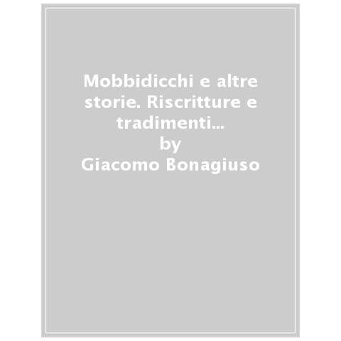 Giacomo Bonagiuso - Mobbidicchi E Altre Storie. Riscritture E Tradimenti Di Teatro In Lingua Madre 2018-2024 - Foto 1
