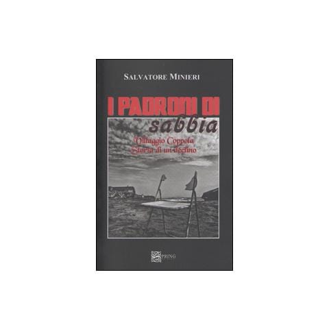Salvatore Minieri - I padroni di sabbia. Villaggio Coppola. Storia di un declino - Foto 2