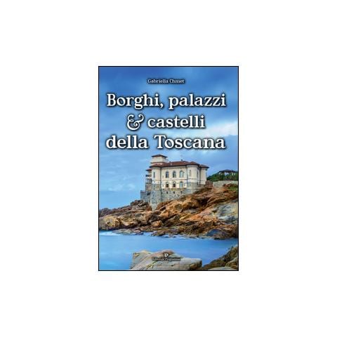 Gabriella Chmet - Borghi, palazzi e castelli della Toscana - Foto 2