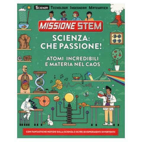 Colin Stuart - Scienza: Che Passione! Atomi Incredibili E Materia Nel Caos. Missione Stem. Ediz. A Colori - Foto 1