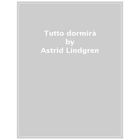 Astrid Lindgren - Tutto Dormirà. Ediz. A Colori. Con File Audio Per Il Download - Foto 1
