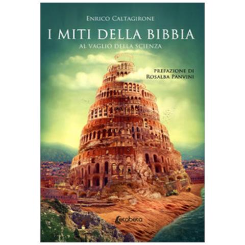 Enrico Caltagirone - I Miti Della Bibbia. Al Vaglio Della Scienza - Foto 1