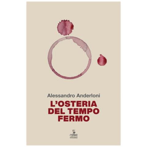 Alessandro Anderloni - L'osteria Del Tempo Fermo. Liberamente Ispirato A «osteria Di Confine» Di Mario Rigoni Stern - Foto 1