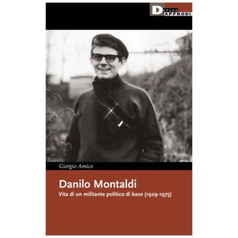 Giorgio Amico - Danilo Montaldi. Vita Di Un Militante Politico Di Base (1929-1975) - Foto 1