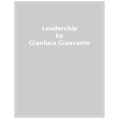 Gianluca Giansante - Leadership. Teorie, Tecniche, Buone Pratiche E Falsi Miti - Foto 1
