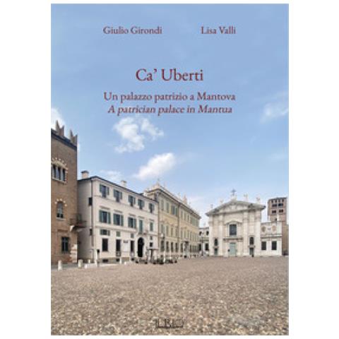 Giulio Girondi - Ca' Uberti. Un palazzo patrizio a Mantova-A patrician palace in Mantua. Ediz. bilingue - Foto 1