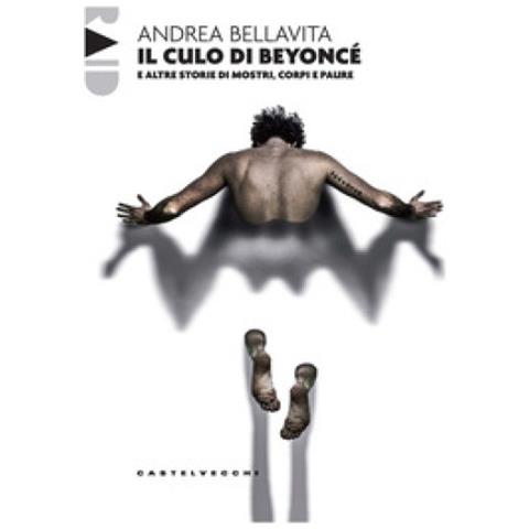 Andrea Bellavita - Il Culo Di Beyoncé E Altre Storie Di Mostri, Corpi E Paure - Foto 1
