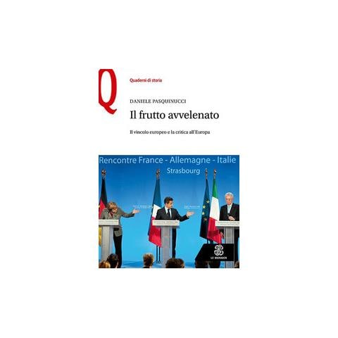 Daniele Pasquinucci - Il frutto avvelenato. Il vincolo europeo e la critica all’Europa - Foto 1