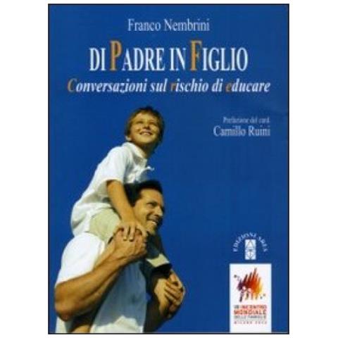 Franco Nembrini - Di padre in figlio. Conversazioni sul rischio di educare - Foto 3