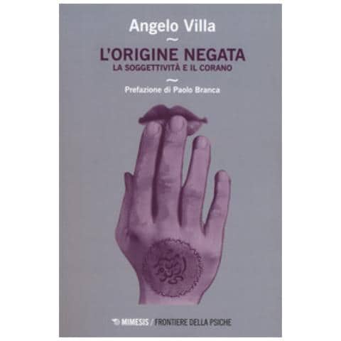 Angelo Villa - L'origine negata. Una lettura psicoanalitica del Corano - Foto 1