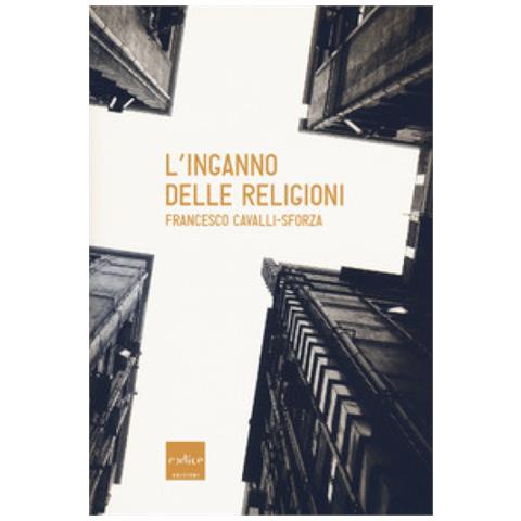 Francesco Cavalli-Sforza - L'inganno delle religioni - Foto 1