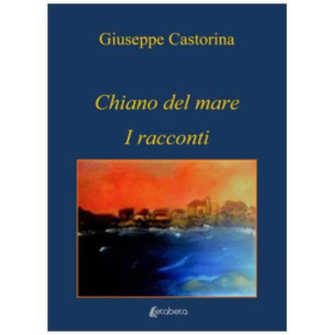 Giuseppe Castorina - Chiano Del Mare. I Racconti - Foto 1