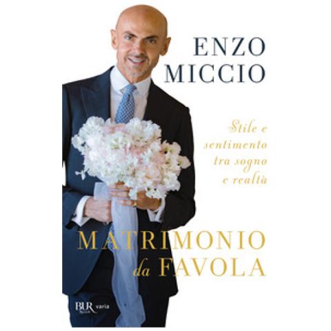 Enzo Miccio - Matrimonio Da Favola. Stile E Sentimento Tra Sogno E Realtà - Foto 1