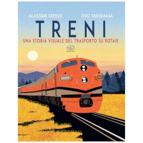 Alastair Steele - Treni. Una Storia Visuale Del Trasporto Su Rotaie - Foto 1