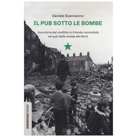 Daniele Scannavino - Il pub sotto le bombe. Una storia del conflitto in Irlanda raccontata nei pub delle contee del Nord - Foto 1