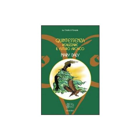 Mary Daly - Quintessenza... Realizzare il futuro arcaico - Foto 2