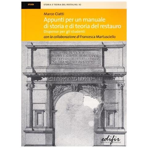 Marco Ciatti - Appunti per un manuale di storia e di teoria del restauro. Dispense per gli studenti - Foto 1