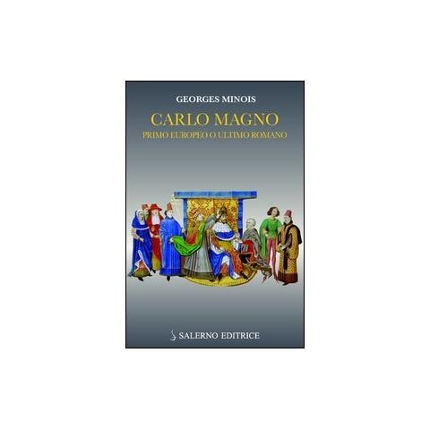 Georges Minois - Carlo Magno. Primo europeo o ultimo romano - Foto 2