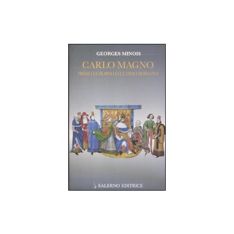 Georges Minois - Carlo Magno. Primo europeo o ultimo romano - Foto 1