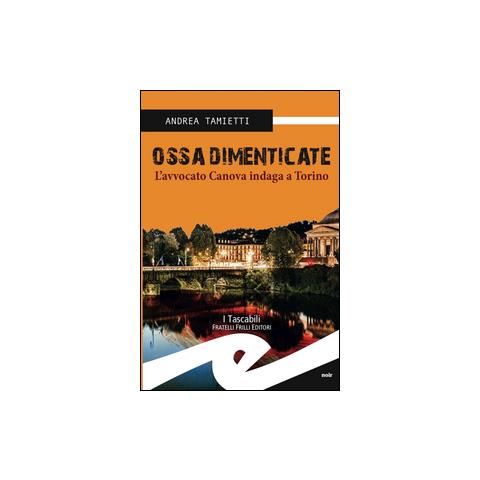 Andrea Tamietti - Ossa dimenticate. L'avvocato Canova indaga a Torino - Foto 1