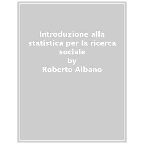 Roberto Albano - Introduzione alla statistica per la ricerca sociale - Foto 1