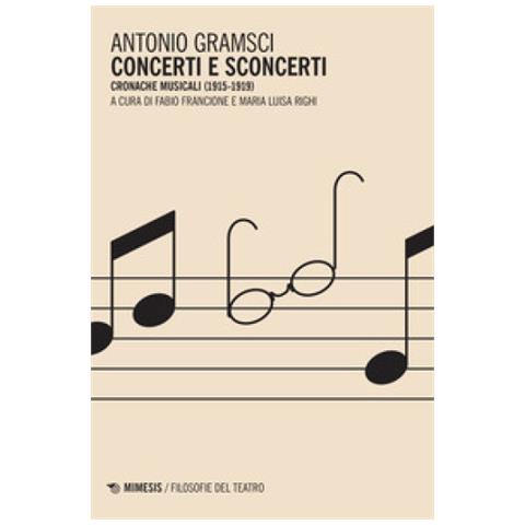 Antonio Gramsci - Concerti E Sconcerti. Cronache Musicali (1915-1919) - Foto 2