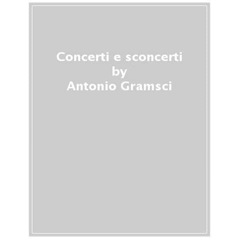 Antonio Gramsci - Concerti E Sconcerti. Cronache Musicali (1915-1919) - Foto 1