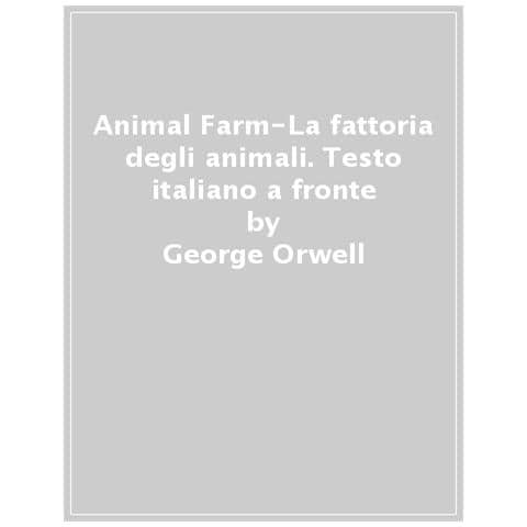 George Orwell - Animal Farm-la Fattoria Degli Animali. Testo Italiano A Fronte - Foto 1