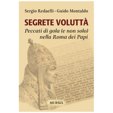 Sergio Redaelli - Segrete voluttà. Peccati di gola (e non solo) nella Roma dei Papi - Foto 1