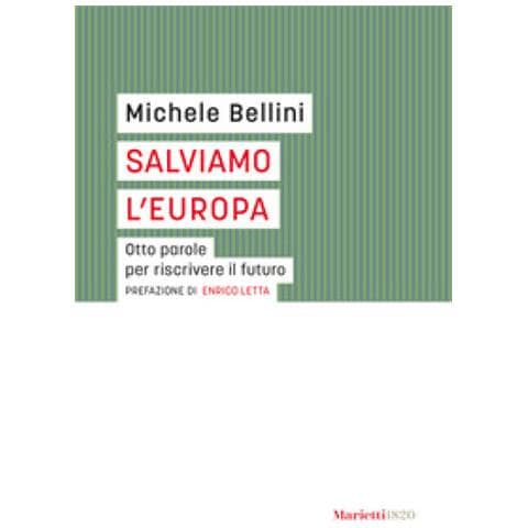 Michele Bellini - Salviamo L'europa. Otto Parole Per Riscrivere Il Futuro - Foto 1