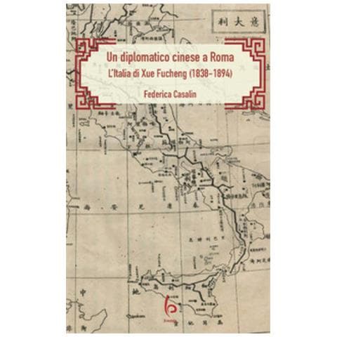 Federica Casalin - Un Diplomatico Cinese A Roma. L'italia Di Xue Fucheng (1838-1894) - Foto 1