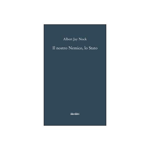 Albert J. Nock - Il nostro nemico, lo Stato - Foto 1
