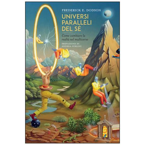 Frederick E. Dodson - Universi paralleli del sé. Come cambiare la realtà nel multiverso - Foto 2