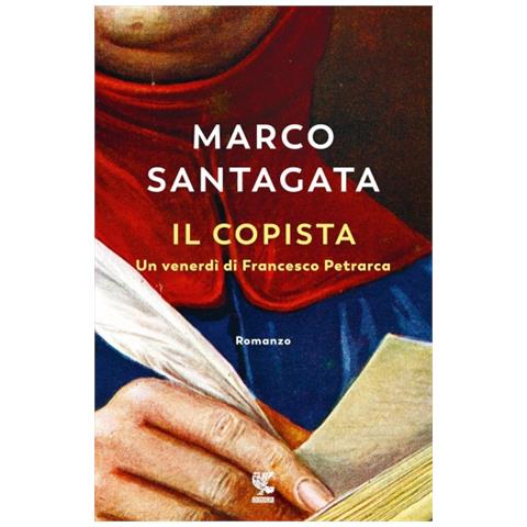 Marco Santagata - Il Copista. Un Venerdì Di Francesco Petrarca - Foto 2