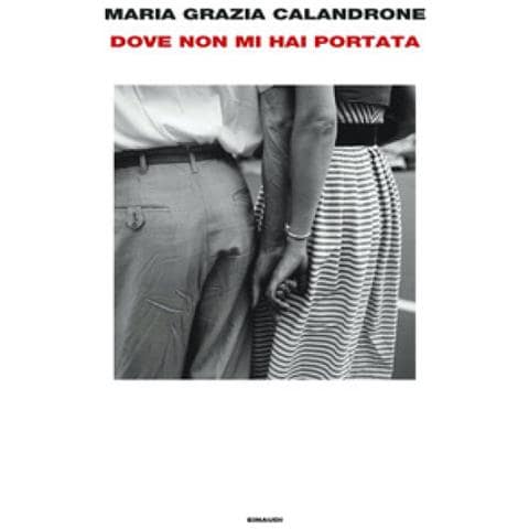 Maria Grazia Calandrone - Dove Non Mi Hai Portata. Mia Madre, Un Caso Di Cronaca - Foto 1