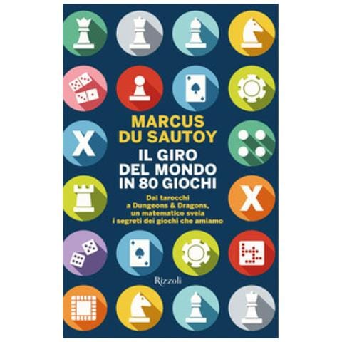 Marcus Du Sautoy - Il Giro Del Mondo In 80 Giochi. Dai Tarocchi A Dungeons & Dragons, Un Matematico Svela I Segreti Dei Giochi Che Amiamo - Foto 1