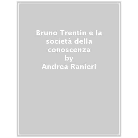 Andrea Ranieri - Bruno Trentin e la società della conoscenza. Dalle 150 ore alla formazione permanente - Foto 1