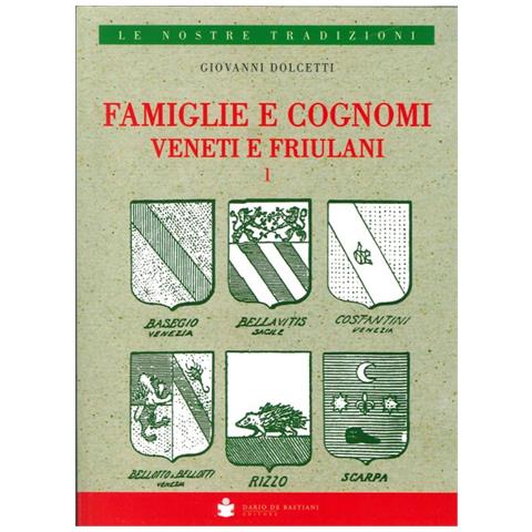 Giovanni Dolcetti - Famiglie e cognomi veneti e friulani. Il libro d'argento delle famiglie nobili cittadine e popolari del veneto - Foto 1