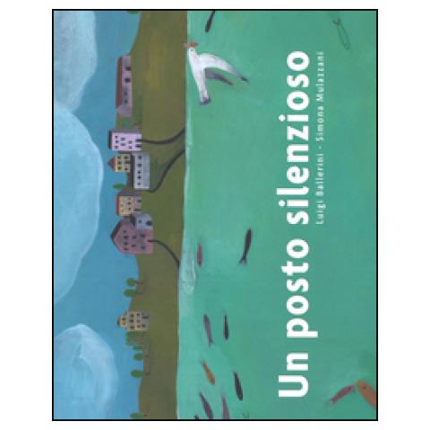 Luigi Ballerini - Un posto silenzioso. Ediz. illustrata - Foto 1