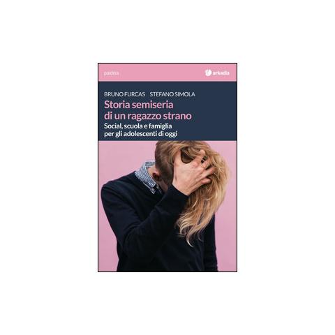 Bruno Furcas - Storia semiseria di un ragazzo strano. Social, scuola e famiglia per gli adolescenti di oggi - Foto 1